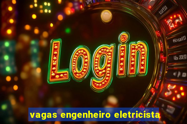 vagas engenheiro eletricista